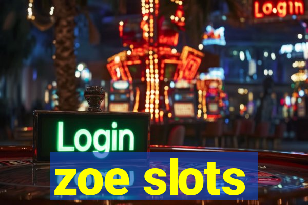 zoe slots